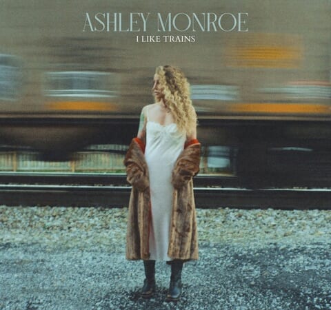 Ashley Monroe – “I Like Trains” (Fred Eaglesmith Cover)
